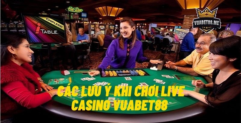 Các lưu ý khi chơi Live Casino Vuabet88 và Casino trực tuyến