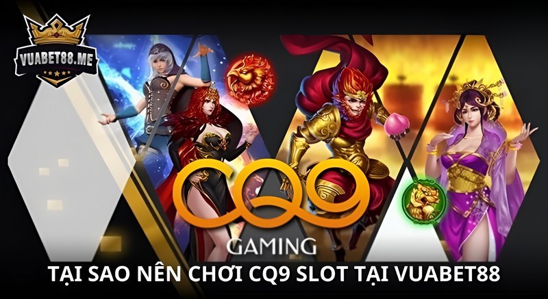 Tại sao nên chơi CQ9 Slot Vuabet88?